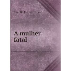  A mulher fatal Camillo Castello Branco Books