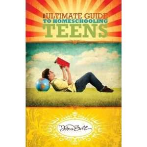  The Ultimate Guide to Homeschooling Teens (Debra Bell 
