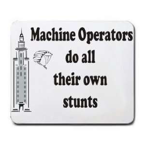    Machine Operators do all their own stunts Mousepad