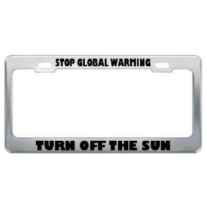  Stop Global Warming Turn Off The Sun Metal License Plate 