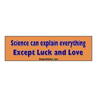 Science Can Explain Everything Except Luck and Love   Funny Bumper 