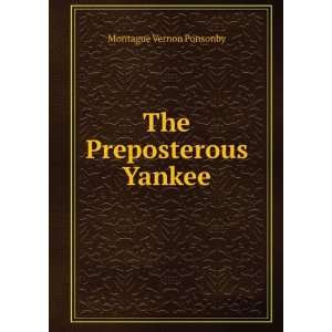  The Preposterous Yankee Montague Vernon Ponsonby Books