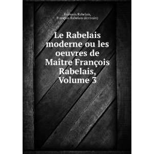   ois Rabelais, Volume 3 FranÃ§ois Rabelais (Ã©crivain) FranÃ§ois