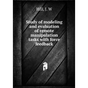   of remote manipulation tasks with force feedback J. W Hill Books