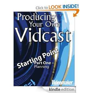 Producing Your Own Vidcast Part 1 Videomaker Editors  