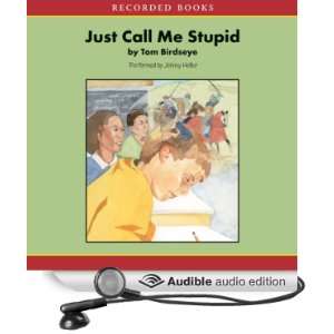  Just Call Me Stupid (Audible Audio Edition) Tom Birdseye 