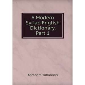 Modern Syriac English Dictionary, Part 1 Abraham Yohannan  