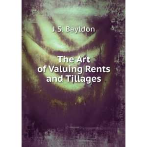  The Art of Valuing Rents and Tillages J S. Bayldon Books