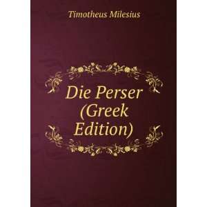  Die Perser (Greek Edition) Timotheus Milesius Books