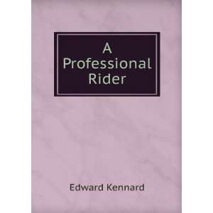  A Professional Rider Edward Kennard Books