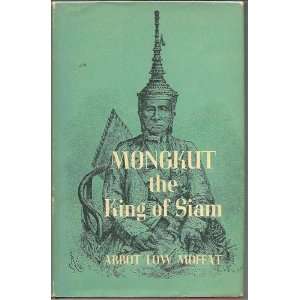 Mongkut, the King of Siam. Abbot Low Moffat.  Books