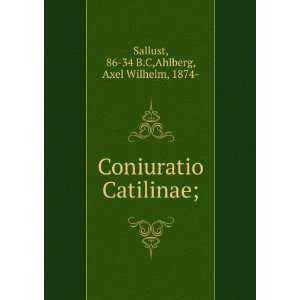   Catilinae; 86 34 B.C,Ahlberg, Axel Wilhelm, 1874  Sallust Books