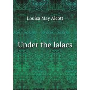  Under the lalacs Louisa May Alcott Books