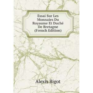   Royaume Et DuchÃ© De Bretagne (French Edition) Alexis Bigot Books