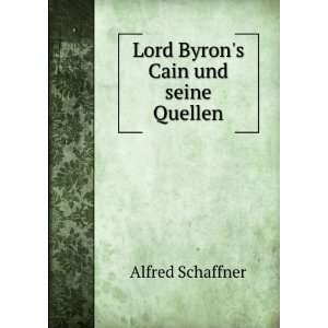    Lord Byrons Cain und seine Quellen Alfred Schaffner Books
