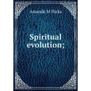 Spiritual evolution; Amanda M Hicks  Books