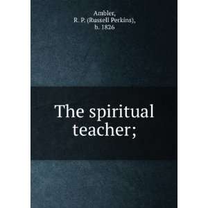   The spiritual teacher; R. P. (Russell Perkins), b. 1826 Ambler Books