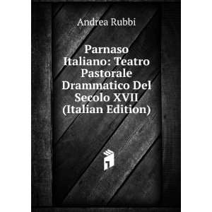   Drammatico Del Secolo XVII (Italian Edition) Andrea Rubbi Books
