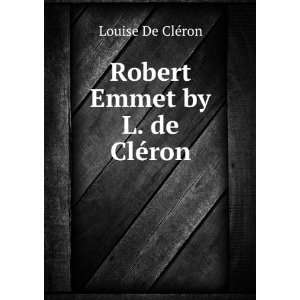  Robert Emmet by L. de ClÃ©ron. Louise De ClÃ©ron 