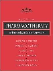 Pharmacotherapy A Pathophysiologic Approach, (0071363610), Joseph T 