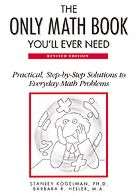 The Only Math Book Youll Ever Need Practical, Step by Step Solutions 