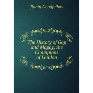  The History of Gog and Magog, the Champions of London 