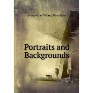    Portraits and Backgrounds Evangeline Wilbour Blashfield Books
