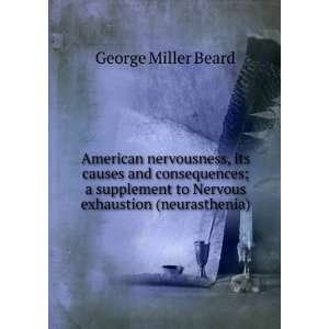   to Nervous exhaustion (neurasthenia) George Miller Beard Books