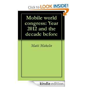 Mobile world congress Year 2012 and the decade before Matti Mäkelin 