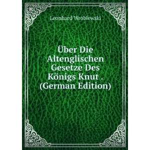   Des KÃ¶nigs Knut . (German Edition) Leonhard Wroblewski Books