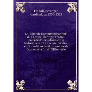   du XIIIe siÃ¨cle Berengar, Cardinal, ca.1250 1323 Fredoli Books
