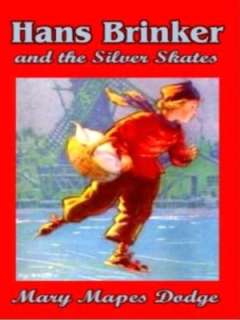  Hans Brinker, or the Silver Skates by Mary Mapes 