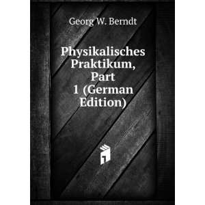  Praktikum, Part 1 (German Edition) Georg W. Berndt Books