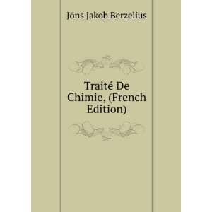   TraitÃ© De Chimie, (French Edition) JÃ¶ns Jakob Berzelius Books