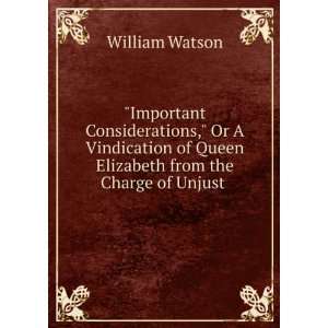   of Queen Elizabeth from the Charge of Unjust . William Watson Books