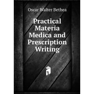   Materia Medica and Prescription Writing Oscar Walter Bethea Books