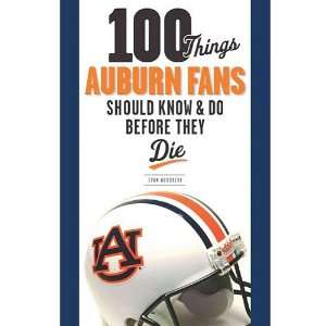  100 Things Auburn Fans Should Know & Do Before They Die 