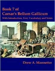 Book 7 Of Caesars Bellum Gallicum, (1581124279), Drew A. Mannetter 