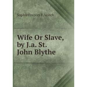   by J.a. St. John Blythe Sophie Frances F. Veitch  Books