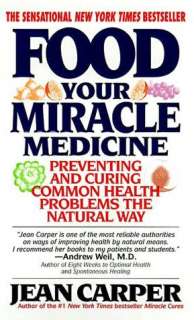   Food  Your Miracle Medicine by Jean Carper 
