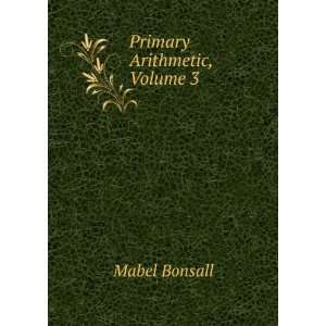  Primary Arithmetic, Volume 3 Mabel Bonsall Books