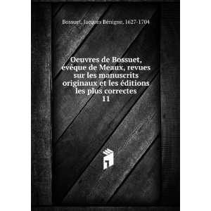   les plus correctes. 11 Jacques BÃ©nigne, 1627 1704 Bossuet Books
