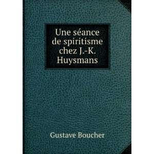  sÃ©ance de spiritisme chez J. K. Huysmans Gustave Boucher Books