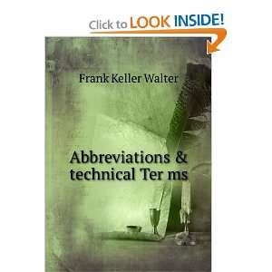 Abbreviations & technical Ter ms Frank Keller Walter 