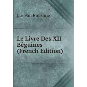  Le Livre Des XII BÃ©guines (French Edition) Jan Van 