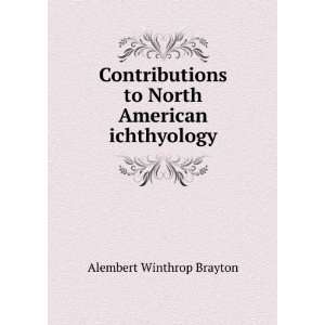   to North American ichthyology Alembert Winthrop Brayton Books