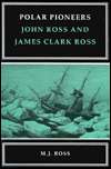   Polar Pioneers John Ross and James Clark Ross by 