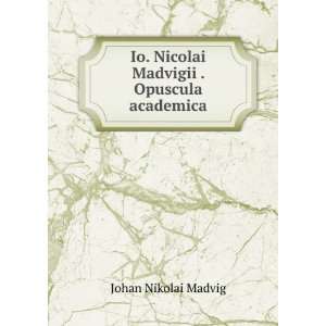   Io. Nicolai Madvigii . Opuscula academica Johan Nikolai Madvig Books