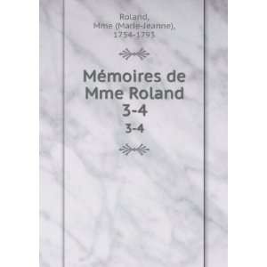   moires de Mme Roland. 3 4 Mme (Marie Jeanne), 1754 1793 Roland Books