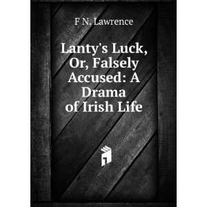  Lantys Luck, Or, Falsely Accused A Drama of Irish Life 